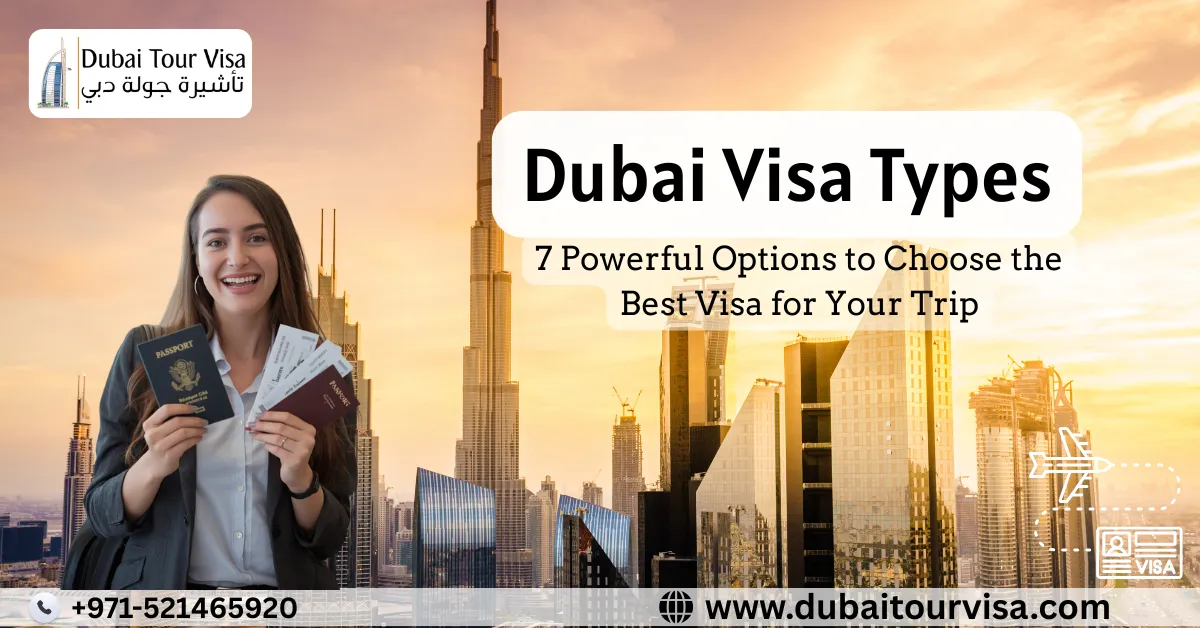 Dubai Visa Types – 7 Powerful Options to Choose the Best Visa for Your Trip